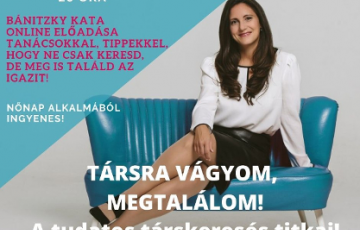 Társra vágyom, megtalálom! – A tudatos társkeresés titkai! - Bánitzky Kata előadása